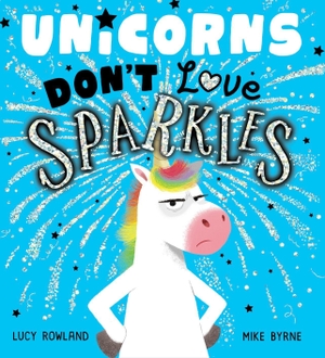 Rowland, Lucy. Unicorns Don't Love Sparkles (PB). Scholastic, 2022.