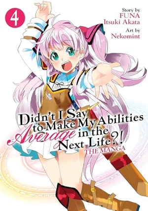 Funa / Itsuki Akata. Didn't I Say to Make My Abilities Average in the Next Life?! (Manga) Vol. 4. Seven Seas Entertainment, 2020.