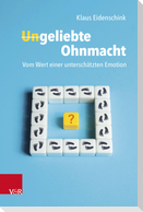 Ungeliebte Ohnmacht: Vom Wert einer unterschätzten Emotion