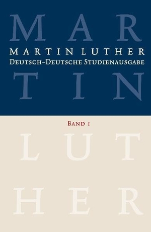 Luther, Martin. Deutsch-deutsche Studienausgabe - Band 1: Glaube und Leben. Herausgegeben von Dietrich Korsch. Evangelische Verlagsansta, 2012.