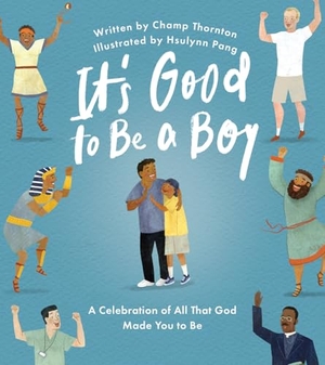 Thornton, Champ. It's Good to Be a Boy - A Celebration of All That God Made You to Be. Good Book Co, 2026.