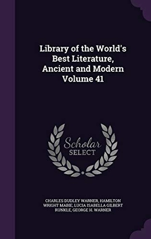 Warner, Charles Dudley / Mabie, Hamilton Wright et al. Library of the World's Best Literature, Ancient and Modern Volume 41. Touchladybirdlucky Studios, 2015.