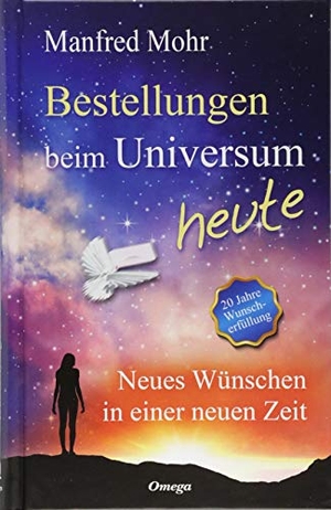 Mohr, Manfred. Bestellungen beim Universum heute - Neues Wünschen in einer neuen Zeit. Silberschnur Verlag Die G, 2018.