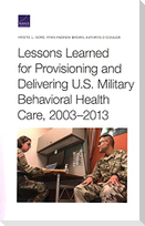Lessons Learned for Provisioning and Delivering U.S. Military Behavioral Health Care, 2003-2013