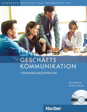Buscha, Anne / Gisela Linthout. Geschäftskommunikation - Verhandlungssprache - Deutsch als Fremdsprache / Kursbuch mit Audio-CD. Hueber Verlag GmbH, 2017.