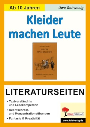 Schwesig, Uwe. Kleider machen Leute - Literaturseiten - Textverständnis - Freies schreiben - Kreativität - Fantasie. Kohl Verlag, 2005.