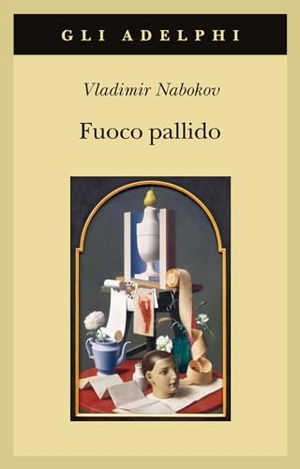 Nabokov, Vladimir. Fuoco pallido. Adelphi, 2024.