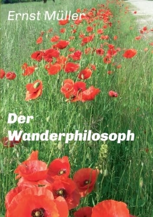 Müller, Ernst. Der Wanderphilosoph. tredition, 2016.