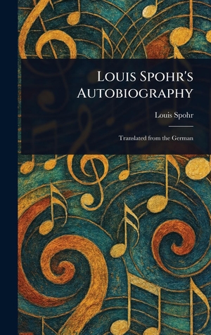 Spohr, Louis. Louis Spohr's Autobiography. Tradd Street Press, 2025.