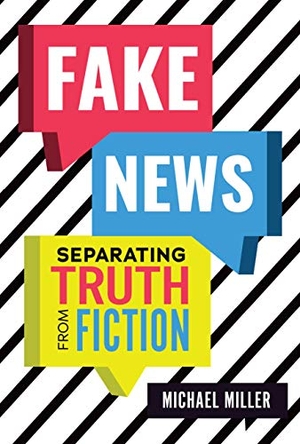 Miller, Michael. Fake News - Separating Truth from Fiction. Lerner Publishing Group, 2019.