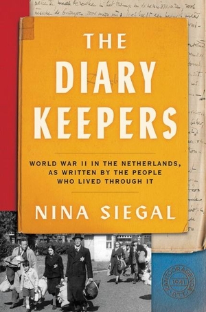 Siegal, Nina. The Diary Keepers - World War II in the Netherlands, as Written by the People Who Lived Through It. Harper Collins Publ. USA, 2023.