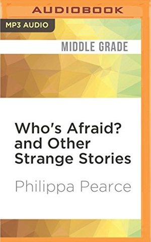 Pearce, Philippa. Who's Afraid? and Other Strange Stories. Brilliance Audio, 2017.