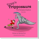 Tripp's Tripposaurs-The Parasaurolophus Book 6