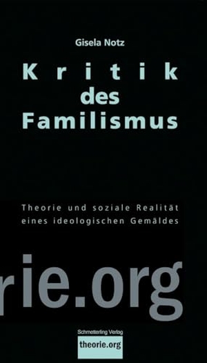 Notz, Gisela. Kritik des Familismus - Theorie und soziale Realität eines ideologischen Gemäldes. Schmetterling Verlag GmbH, 2024.