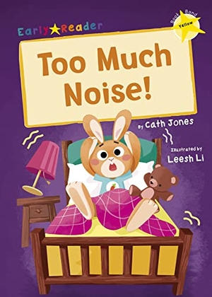Jones, Cath. Too Much Noise! - (Yellow Early Reader). Maverick Arts Publishing, 2020.