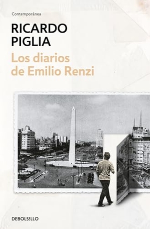 Piglia, Ricardo. Los diarios de Emilio Renzi. Debolsillo, 2019.
