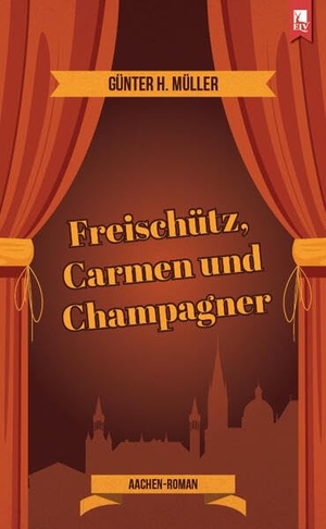 Müller, Günter H.. Freischütz, Carmen und Champagner - Aachen-Roman. Eifeler Literaturverlag, 2023.