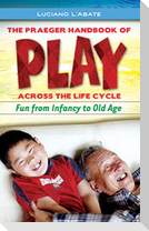 The Praeger Handbook of Play across the Life Cycle