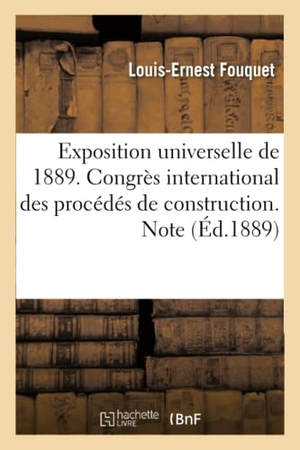 Fouquet. Exposition Universelle de 1889. Congrès International Des Procédés de Construction. Hachette Livre - BNF, 2016.