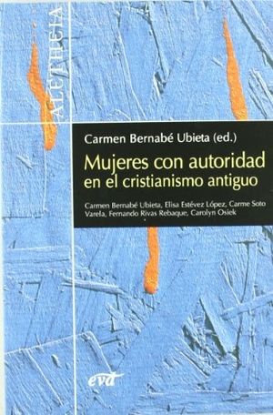Rivas Rebaque, Fernando / Bernabé Ubieta, Carmen et al. Mujeres con autoridad en el cristianismo antiguo. Editorial Verbo Divino, 2007.