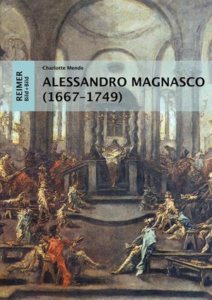 Mende, Charlotte. Alessandro Magnasco (1667-1749) - Eine visuelle Religionsgeschichte. Reimer, Dietrich, 2022.