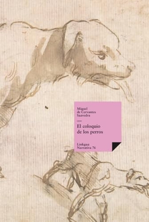 Cervantes Saavedra, Miguel de. El coloquio de los perros. Linkgua Ediciones, 2024.
