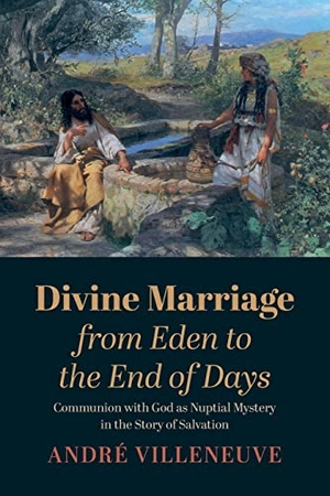 Villeneuve, André. Divine Marriage from Eden to the End of Days. Wipf and Stock, 2021.