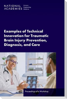 Examples of Technical Innovation for Traumatic Brain Injury Prevention, Diagnosis, and Care