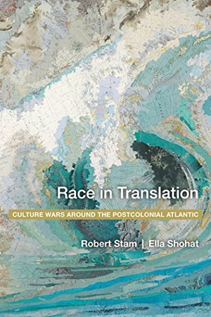 Shohat, Ella / Robert Stam. Race in Translation - Culture Wars Around the Postcolonial Atlantic. New York University Press, 2012.