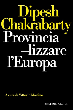 Chakrabarty, Dipesh. Provincializzare l'Europa. Meltemi, 2026.
