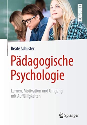 Schuster, Beate. Pädagogische Psychologie - Lernen, Motivation und Umgang mit Auffälligkeiten. Springer, 2016.