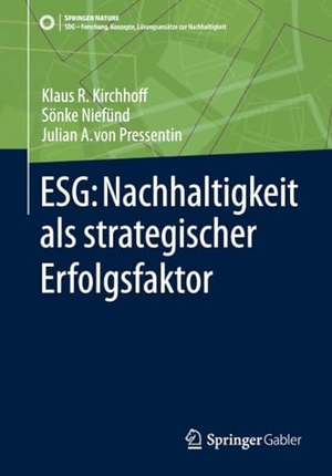 Kirchhoff, Klaus Rainer / Pressentin, Julian A. von et al. ESG: Nachhaltigkeit als strategischer Erfolgsfaktor. Springer Fachmedien Wiesbaden, 2024.