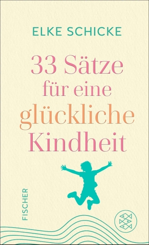Schicke, Elke. 33 Sätze für eine glückliche Kindheit. FISCHER, S., 2026.
