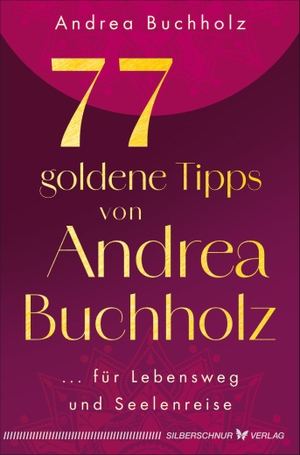 Buchholz, Andrea. 77 goldene Tipps von Andrea Buchholz - ... für Lebensweg und Seelenreise. Silberschnur Verlag Die G, 2026.