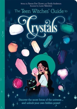 Anderson, Emily / Xanna Eve Chown. The Teen Witches' Guide to Crystals - Discover the Secret Forces of the Universe... and Unlock your Own Hidden Power!. Arcturus Publishing Ltd, 2022.