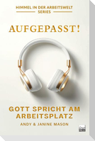 Aufgepasst! Gott spricht am Arbeitsplatz