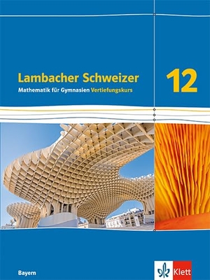 Lambacher Schweizer Mathematik 12 Schulbuch Klasse 12. Vertiefungskurs. Ausgabe Bayern. Klett Ernst /Schulbuch, 2026.