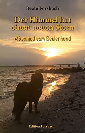 Forsbach, Beate. Der Himmel hat einen neuen Stern - Abschied vom Seelenhund. Edition Forsbach, 2022.