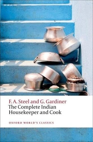 Steel, Flora Annie / Grace Gardiner. The Complete Indian Housekeeper and Cook. Oxford University Press, 2011.