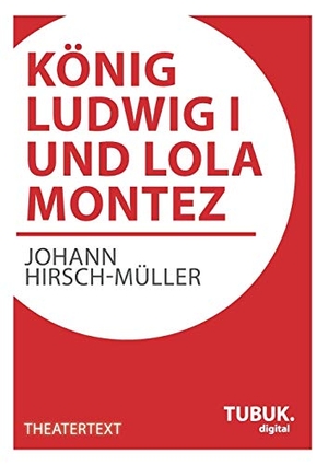 Hirsch-Müller, Johann. König Ludwig I. und Lola Montez. TUBUK.digital, 2013.