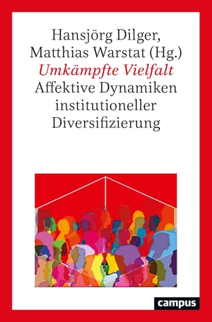 Dilger, Hansjörg / Matthias Warstat (Hrsg.). Umkämpfte Vielfalt - Affektive Dynamiken institutioneller Diversifizierung. Campus Verlag GmbH, 2021.