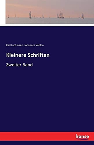 Lachmann, Karl / Johannes Vahlen. Kleinere Schriften - Zweiter Band. hansebooks, 2016.