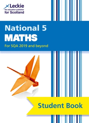 Lowther, Craig / Walker, Judith et al. Leckie National 5 Maths for Sqa 2019 and Beyond - Student Book - Comprehensive Textbook for the Cfe. HarperCollins UK, 2020.