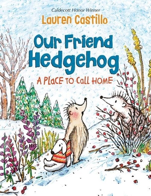 Castillo, Lauren. Our Friend Hedgehog: A Place to Call Home. Random House Children's Books, 2022.