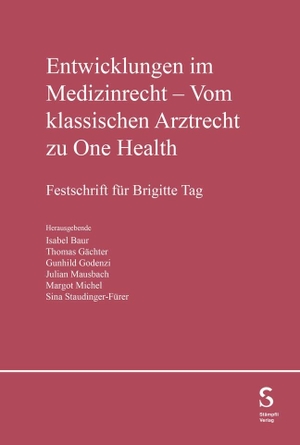 Baur, Isabel / Thomas Gächter et al (Hrsg.). Entwicklungen im Medizinrecht - Vom klassischen Arztrecht zu One Health - Festschrift für Brigitte Tag. Stämpfli Verlag AG, 2024.