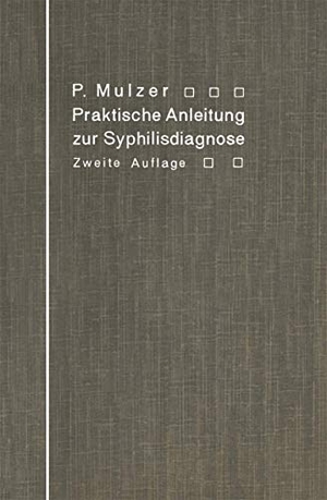 Mulzer, Paul. Praktische Anleitung zur Syphilisdiagnose auf biologischem Wege - (Spirochaeten-Nachweis, Wassermannsche Reaktion.). Springer Berlin Heidelberg, 1912.