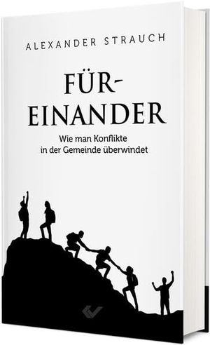 Strauch, Alexander. Füreinander - Wie man Konflikte in der Gemeinde überwindet. Christliche Verlagsges., 2023.
