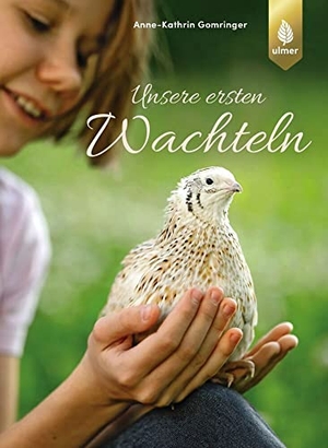 Gomringer, Anne-Kathrin. Unsere ersten Wachteln. Ulmer Eugen Verlag, 2018.