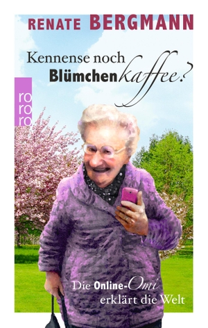 Bergmann, Renate. Kennense noch Blümchenkaffee? - Die Online-Omi erklärt die Welt. Rowohlt Taschenbuch, 2016.