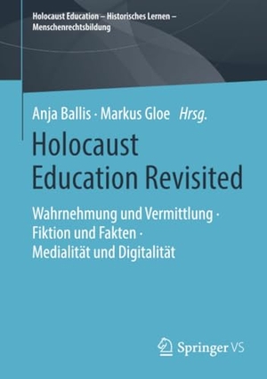 Gloe, Markus / Anja Ballis (Hrsg.). Holocaust Education Revisited - Wahrnehmung und Vermittlung ¿ Fiktion und Fakten ¿ Medialität und Digitalität. Springer Fachmedien Wiesbaden, 2019.